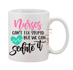 Nurses Can’t Fix Stupid Coffee Mug