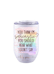 You Think I’m Sarcastic Insulated Tumbler