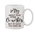 Sorry About Your Other Co-Workers Coffee Mug