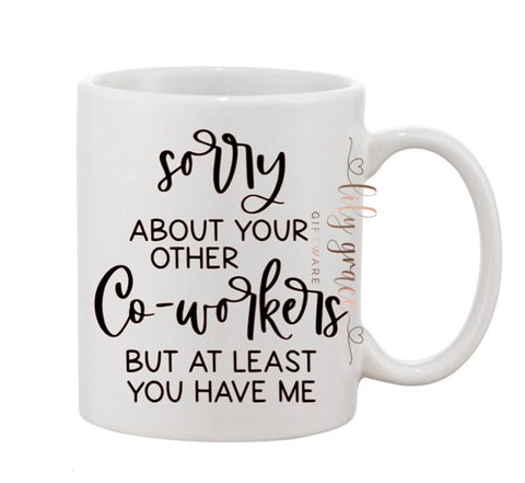 Sorry About Your Other Co-Workers Coffee Mug