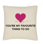 You’re My Favourite Thing To Do Cushion Cover